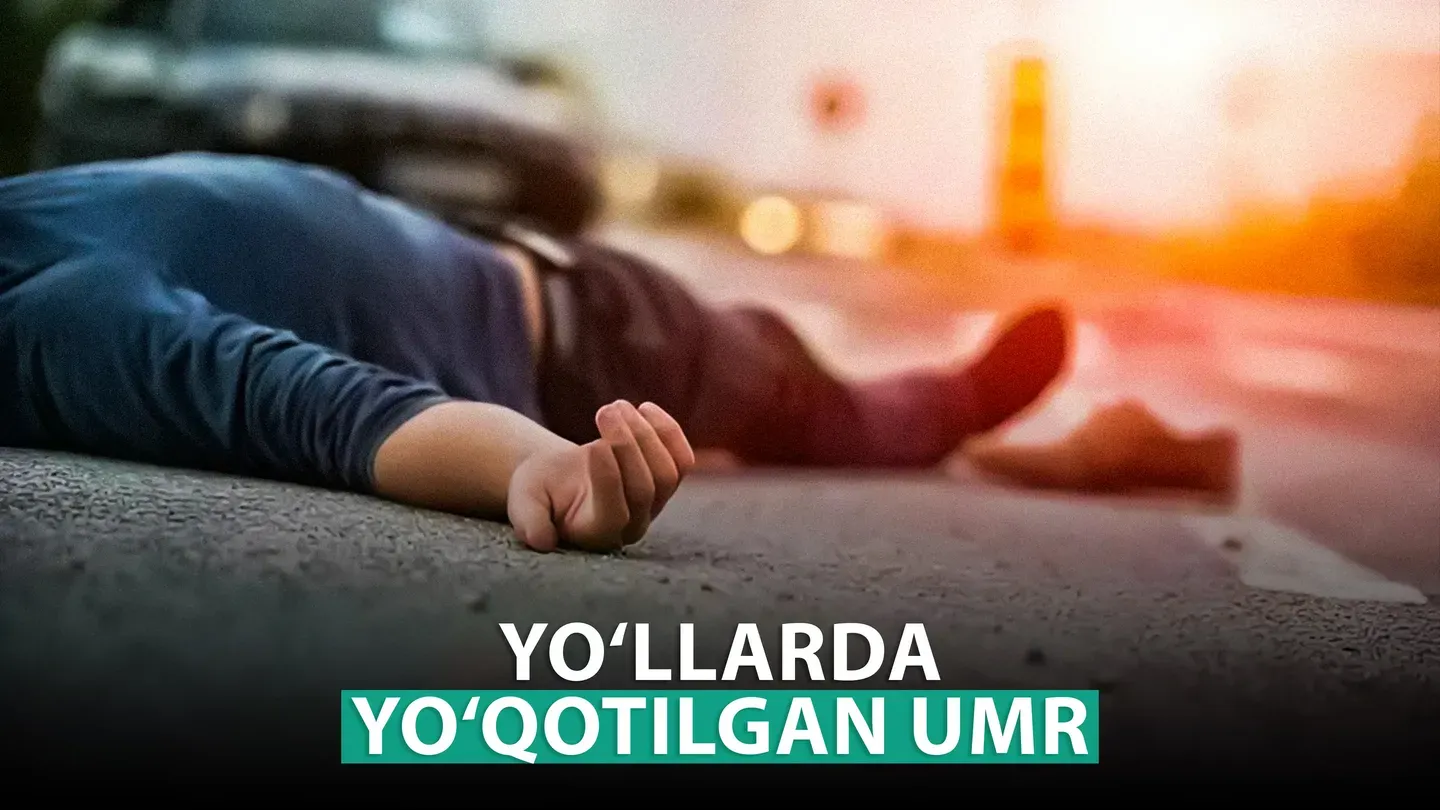 Yo‘llarda yo‘qotilgan umr