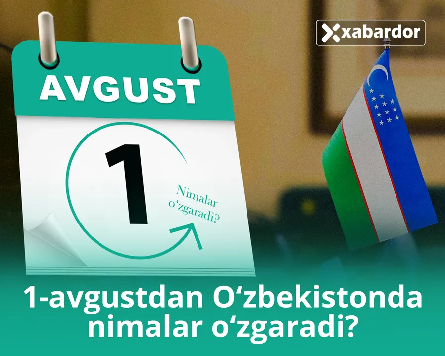 1 августдан Ўзбекистонда нималар ўзгаради?